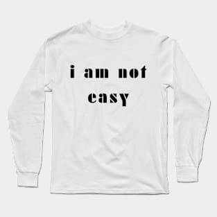 i am not easy Long Sleeve T-Shirt